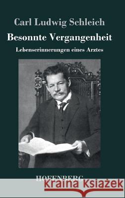 Besonnte Vergangenheit: Lebenserinnerungen eines Arztes Schleich, Carl Ludwig 9783843044875 Hofenberg