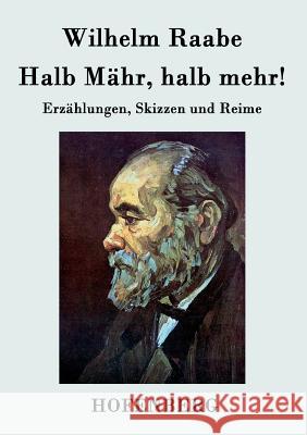 Halb Mähr, halb mehr!: Erzählungen, Skizzen und Reime Wilhelm Raabe 9783843044974 Hofenberg