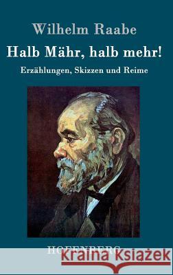 Halb Mähr, halb mehr!: Erzählungen, Skizzen und Reime Wilhelm Raabe 9783843045001