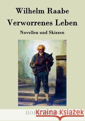 Verworrenes Leben: Novellen und Skizzen Wilhelm Raabe 9783843045032 Hofenberg