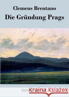 Die Gründung Prags Clemens Brentano 9783843045070 Hofenberg