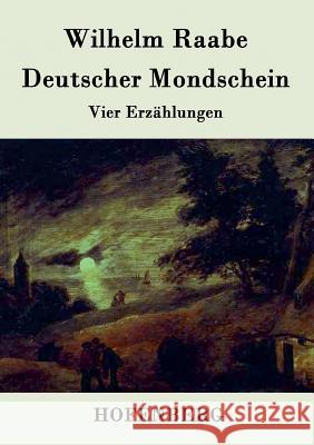 Deutscher Mondschein: Vier Erzählungen Wilhelm Raabe 9783843045094 Hofenberg