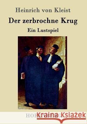 Der zerbrochne Krug: Ein Lustspiel Heinrich Von Kleist 9783843045599 Hofenberg