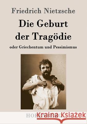 Die Geburt der Tragödie: oder Griechentum und Pessimismus Nietzsche, Friedrich Wilhelm 9783843045629 Hofenberg