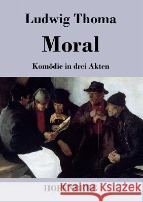 Moral: Komödie in drei Akten Ludwig Thoma 9783843045766 Hofenberg