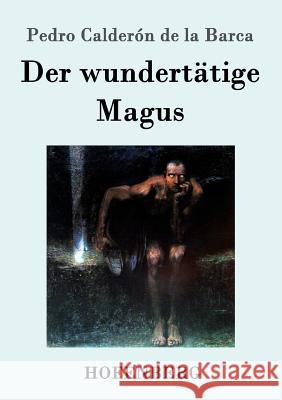 Der wundertätige Magus Pedro Calderon De La Barca   9783843045797 Hofenberg