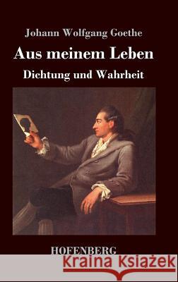 Aus meinem Leben. Dichtung und Wahrheit Johann Wolfgang Goethe   9783843045926 Hofenberg