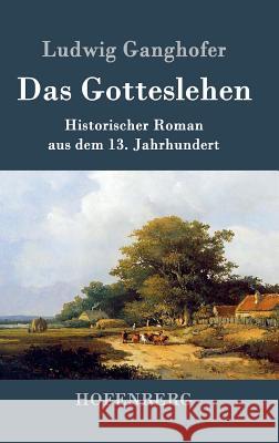 Das Gotteslehen: Historischer Roman aus dem 13. Jahrhundert Ludwig Ganghofer 9783843045933 Hofenberg