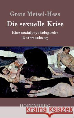 Die sexuelle Krise: Eine sozialpsychologische Untersuchung Grete Meisel-Hess 9783843046060