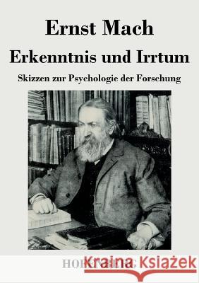 Erkenntnis und Irrtum: Skizzen zur Psychologie der Forschung Mach, Ernst 9783843046084 Hofenberg