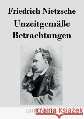 Unzeitgemäße Betrachtungen Friedrich Nietzsche   9783843046237 Hofenberg