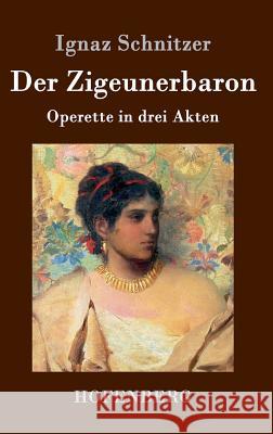 Der Zigeunerbaron: Operette in drei Akten Ignaz Schnitzer 9783843046459 Hofenberg