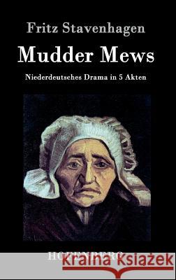 Mudder Mews: Niederdeutsches Drama in 5 Akten Fritz Stavenhagen 9783843046596