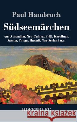 Südseemärchen: Aus Australien, Neu-Guinea, Fidji, Karolinen, Samoa, Tonga, Hawaii, Neu-Seeland u.a. Paul Hambruch 9783843046732 Hofenberg