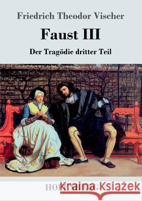 Faust III: Der Tragödie dritter Teil Vischer, Friedrich Theodor 9783843046800