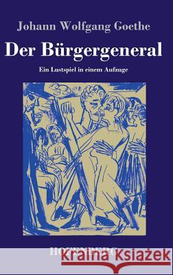 Der Bürgergeneral: Ein Lustspiel in einem Aufzuge Goethe, Johann Wolfgang 9783843046992 Hofenberg