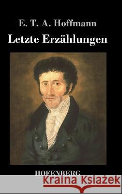 Letzte Erzählungen E T a Hoffmann   9783843047029 Hofenberg