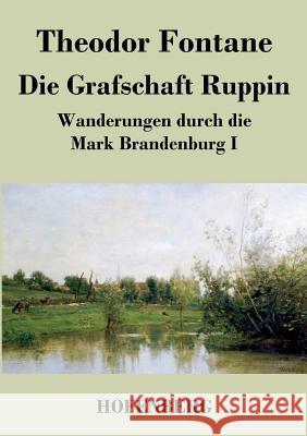 Die Grafschaft Ruppin: Wanderungen durch die Mark Brandenburg I Fontane, Theodor 9783843047173 Hofenberg