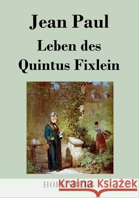 Leben des Quintus Fixlein: aus fünfzehn Zettelkästen gezogen; nebst einem Mußteil und einigen Jus de tablette Paul, Jean 9783843047319