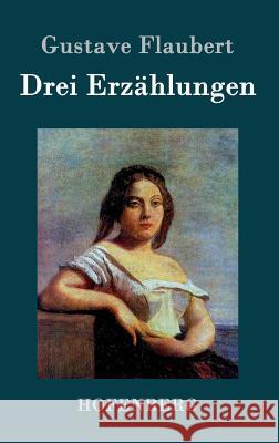 Drei Erzählungen: Ein schlichtes Herz / Die Legende von Sankt Julian dem Gastfreien / Herodias Flaubert, Gustave 9783843047364 Hofenberg