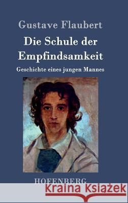 Die Schule der Empfindsamkeit: Geschichte eines jungen Mannes Gustave Flaubert 9783843047425 Hofenberg