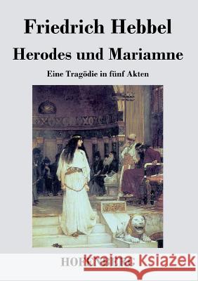 Herodes und Mariamne: Eine Tragödie in fünf Akten Friedrich Hebbel 9783843047463 Hofenberg