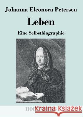 Leben: Eine Selbstbiographie Johanna Eleonora Petersen 9783843047494