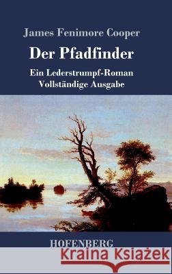 Der Pfadfinder: oder Das Binnenmeer Ein Lederstrumpf-Roman Vollständige Ausgabe Cooper, James Fenimore 9783843047609