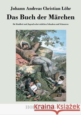 Das Buch der Märchen: für Kindheit und Jugend nebst etzlichen Schnaken und Schnurren Johann Andreas Christian Löhr 9783843047739 Hofenberg