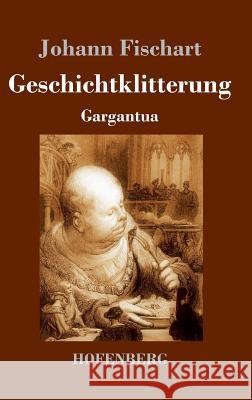 Geschichtklitterung: Gargantua Johann Fischart 9783843047807 Hofenberg