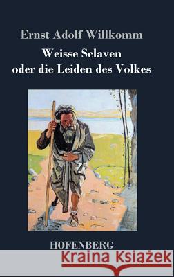 Weisse Sclaven oder die Leiden des Volkes Ernst Adolf Willkomm 9783843048163