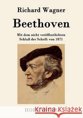 Beethoven: Mit dem nicht veröffentlichten Schluß der Schrift von 1871 Richard Wagner 9783843048286 Hofenberg