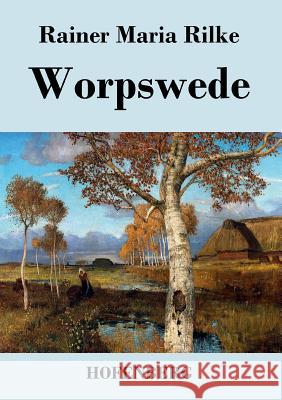 Worpswede: Fritz Mackensen, Otto Modersohn, Fritz Overbeck, Hans am Ende, Heinrich Vogeler Rilke, Rainer Maria 9783843048293 Hofenberg