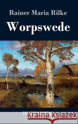 Worpswede: Fritz Mackensen, Otto Modersohn, Fritz Overbeck, Hans am Ende, Heinrich Vogeler Rilke, Rainer Maria 9783843048309 Hofenberg