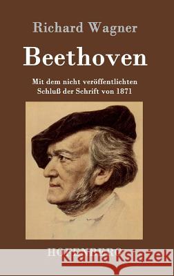 Beethoven: Mit dem nicht veröffentlichten Schluß der Schrift von 1871 Richard Wagner 9783843048316 Hofenberg