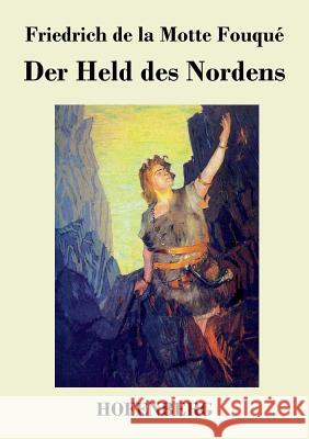 Der Held des Nordens: In drei Theilen Friedrich de la Motte Fouqué 9783843048606 Hofenberg