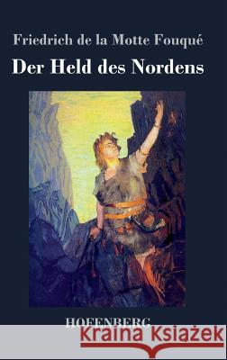 Der Held des Nordens: In drei Theilen Friedrich de la Motte Fouqué 9783843048613 Hofenberg