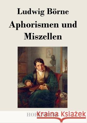 Aphorismen und Miszellen Ludwig Börne 9783843048668