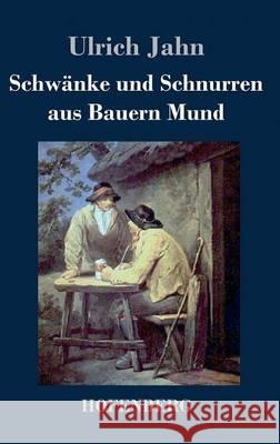 Schwänke und Schnurren aus Bauern Mund Ulrich Jahn 9783843048705