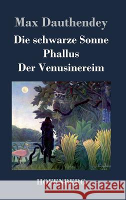 Die schwarze Sonne / Phallus / Der Venusinereim: Gedichte Max Dauthendey 9783843048736 Hofenberg