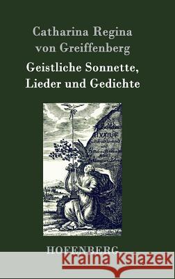 Geistliche Sonnette, Lieder und Gedichte Catharina Regina Von Greiffenberg 9783843048743