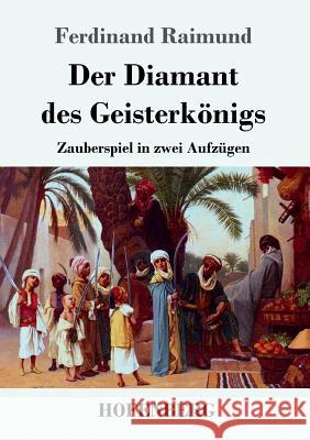 Der Diamant des Geisterkönigs: Zauberspiel in zwei Aufzügen Raimund, Ferdinand 9783843048774 Hofenberg