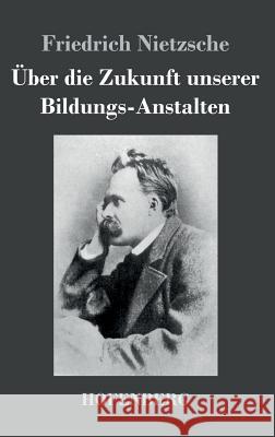 Über die Zukunft unserer Bildungs-Anstalten Friedrich Nietzsche 9783843049061 Hofenberg