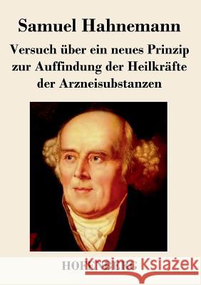 Versuch über ein neues Prinzip zur Auffindung der Heilkräfte der Arzneisubstanzen Samuel Hahnemann 9783843049726 Hofenberg