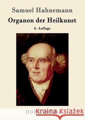 Organon der Heilkunst: 6. Auflage Samuel Hahnemann 9783843049757