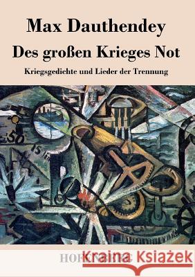 Des großen Krieges Not: Kriegsgedichte und Lieder der Trennung Max Dauthendey 9783843049856 Hofenberg