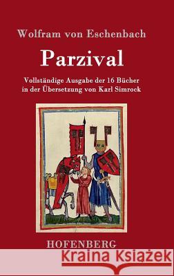 Parzival: Vollständige Ausgabe der 16 Bücher in der Übersetzung von Karl Simrock Wolfram Von Eschenbach 9783843050012