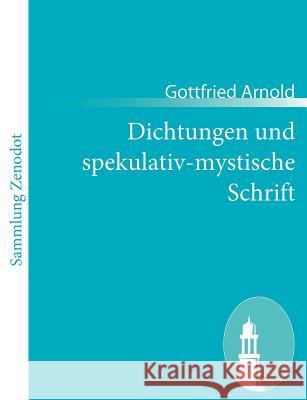 Dichtungen und spekulativ-mystische Schrift Gottfried Arnold 9783843050418 Contumax Gmbh & Co. Kg