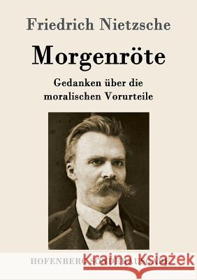 Morgenröte: Gedanken über die moralischen Vorurteile Friedrich Nietzsche 9783843050463 Hofenberg