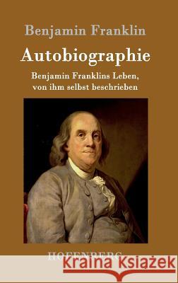 Autobiographie: Benjamin Franklins Leben, von ihm selbst beschrieben Benjamin Franklin 9783843050500 Hofenberg